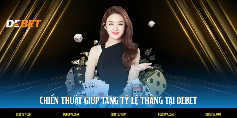 Chiến thuật giúp tăng tỷ lệ thắng tại DEBET