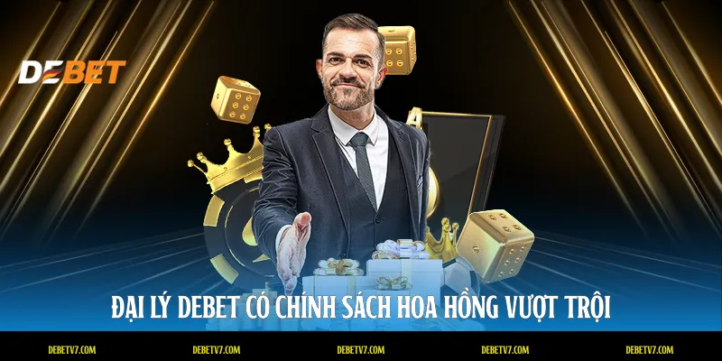 Đại lý DEBET có chính sách hoa hồng vượt trội