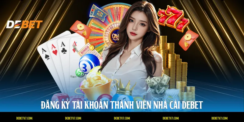 Đăng ký tài khoản thành viên nhà cái DEBET
