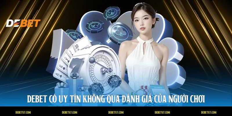 DEBET có uy tín không qua đánh giá của người chơi