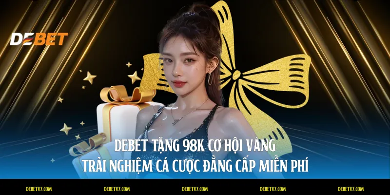 DEBET tặng 98k