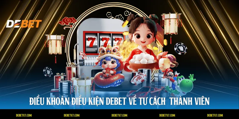 Điều khoản điều kiện DEBET về tư cách  thành viên