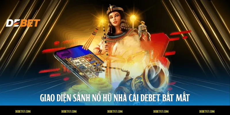 Giao diện sảnh nổ hũ nhà cái DEBET bắt mắt