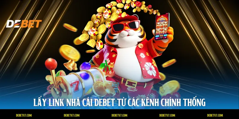 Lấy link nhà cái DEBET từ các kênh chính thống