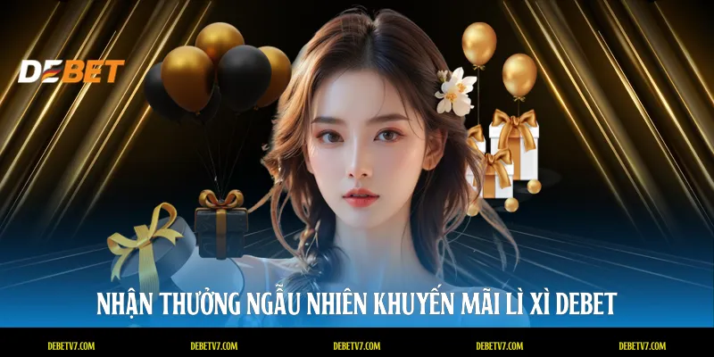Nhận thưởng ngẫu nhiên khuyến mãi lì xì DEBET