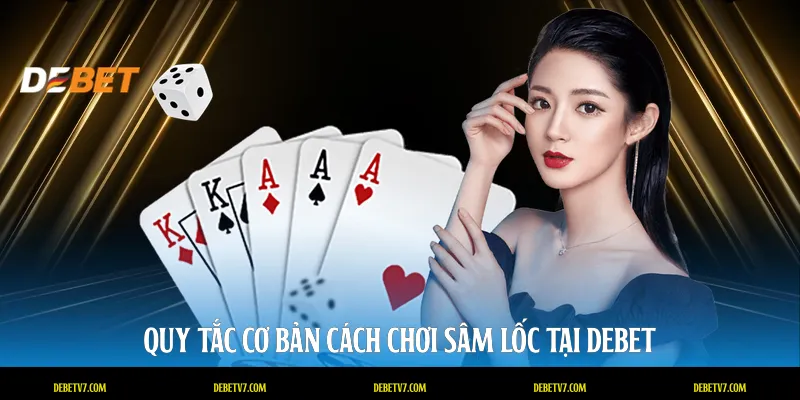Quy tắc cơ bản cách chơi sâm lốc tại DEBET