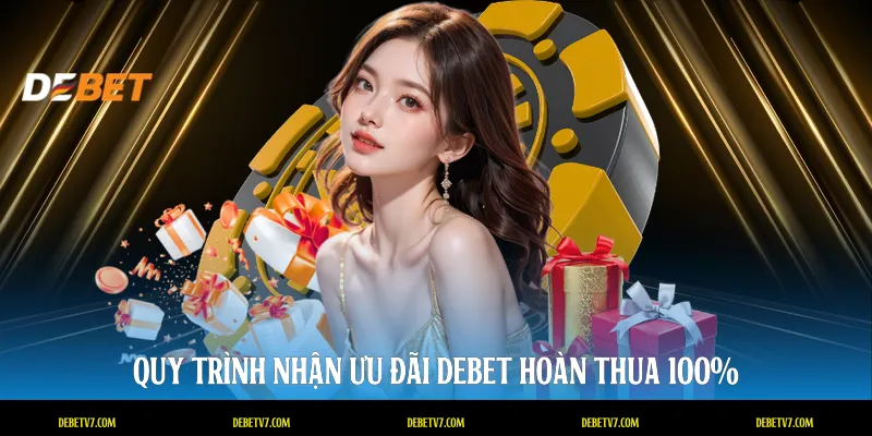 Quy trình nhận ưu đãi DEBET hoàn thua 100%