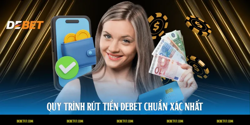 Quy trình rút tiền DEBET chuẩn xác nhất
