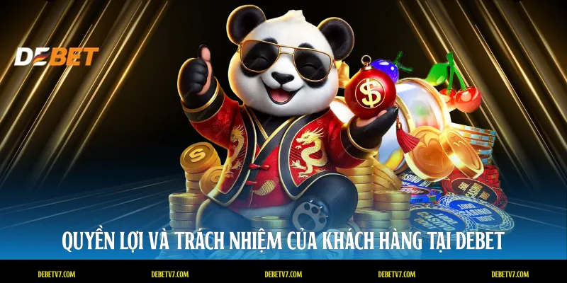 Quyền lợi và trách nhiệm của khách hàng tại DEBET