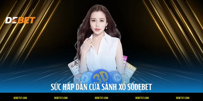 Sức hấp dẫn của sảnh xổ số DEBET