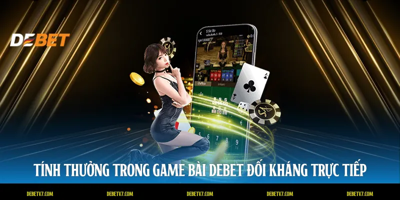 Tính thưởng trong game bài DEBET đối kháng trực tiếp